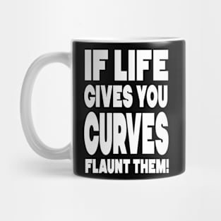 If life gives you curves, flaunt them! Mug